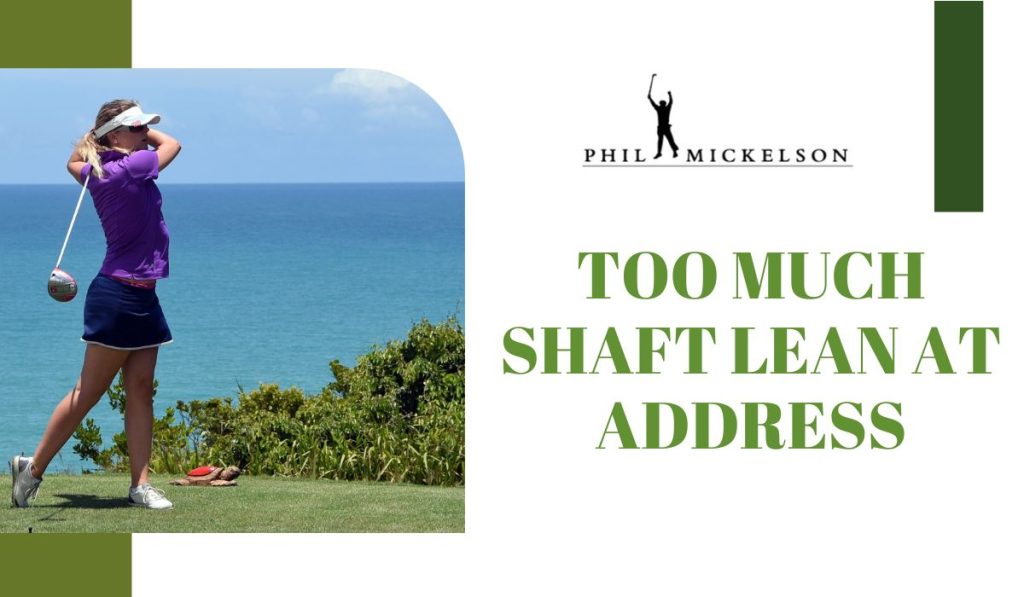 Too Much Shaft Lean At Address What You Should Know