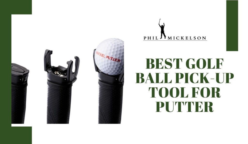 Best Golf Ball PickUp Tool For Putter