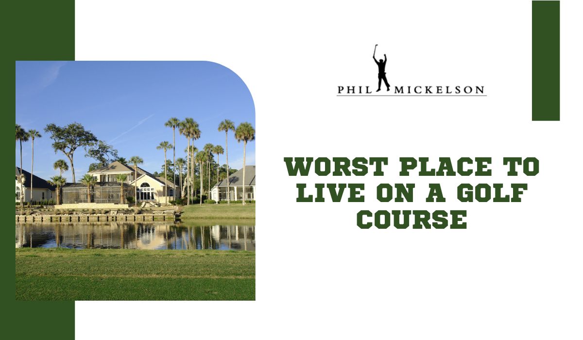 Worst Place to Live on a Golf Course
