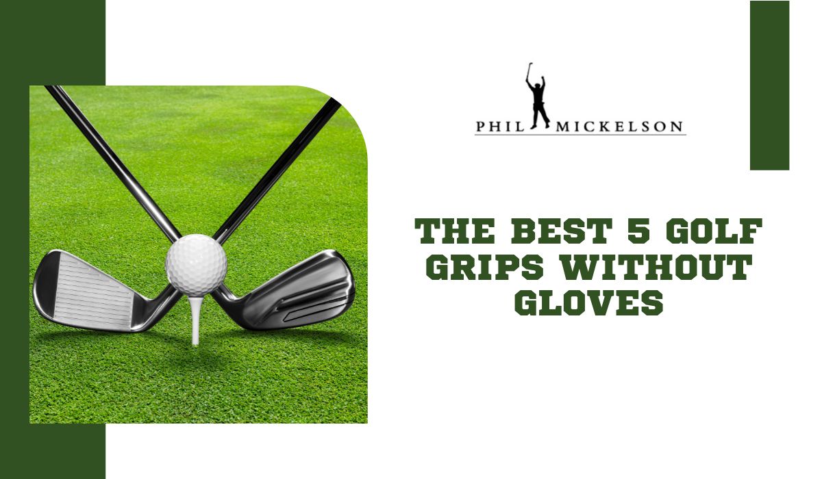 The Best 5 Golf Grips Without Gloves