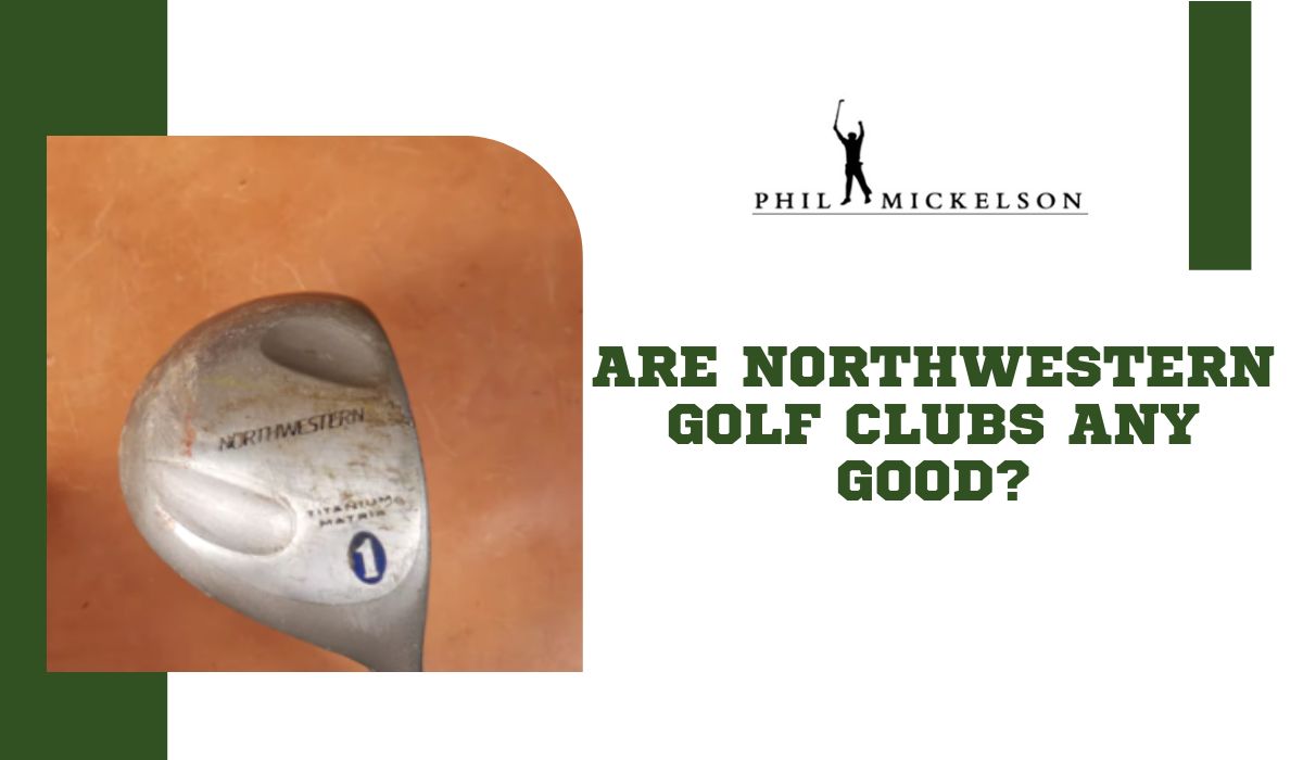 Are Northwestern golf clubs any good?
