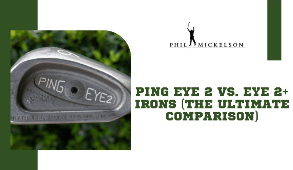 Ping Eye 2 vs. Eye 2+ Irons (the Ultimate Comparison)
